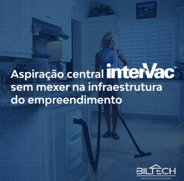 Aspiração central sem mexer na infraestrutura do empreendimento.